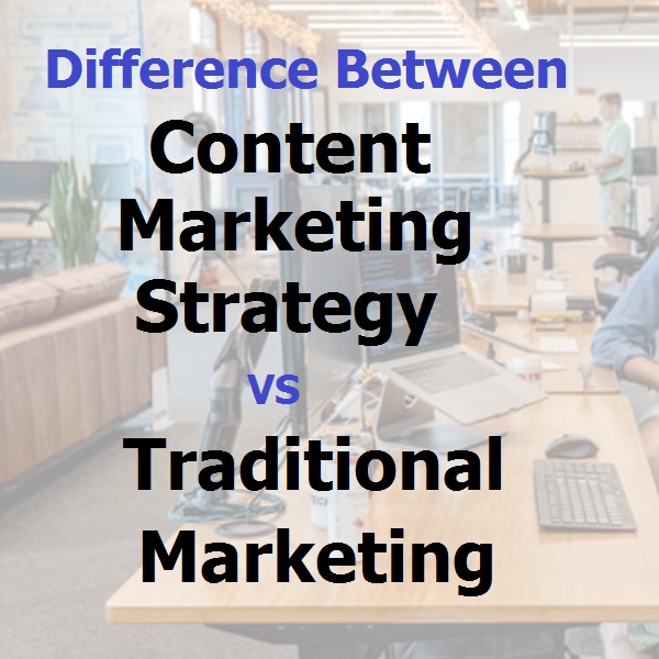 What is the difference between content marketing strategy and traditional marketing?