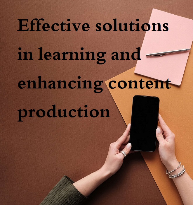 Effective solutions in learning and enhancing content production