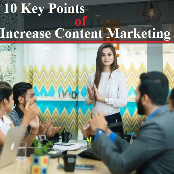 Here are 10 key points that can help you increase content marketing